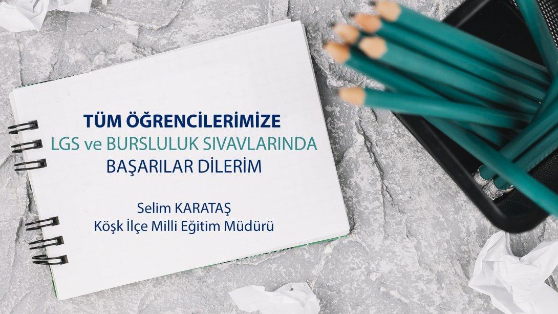 İlçe Milli Eğitim Müdürümüz Selim KARATAŞ'ın LGS mesajı