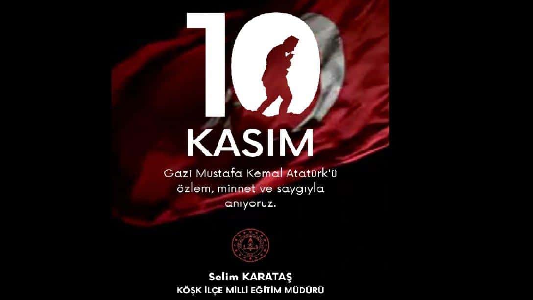 İLÇE MİLLİ EĞİTİM MÜDÜRÜMÜZ SAYIN SELİM KARATAŞ'IN 10 KASIM MESAJI