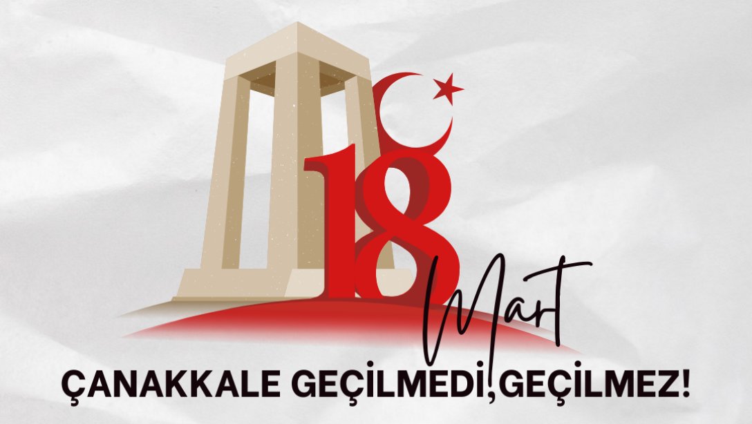 MÜDÜRÜMÜZÜN 18 MART ÇANAKKALE ZAFERİ ve ŞEHİTLERİ ANMA GÜNÜ MESAJI